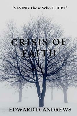 Crisis of Faith: SAVING Those Who DOUBT by Edward D. Andrews