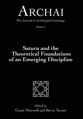 Saturn and the Theoretical Foundations of an Emerging Discipline by Grant Maxwell, Becca Tarnas