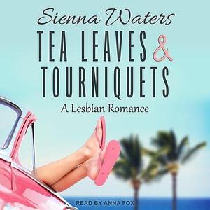 Tea Leaves & Tourniquets: A Lesbian Romance by Sienna Waters, Anna Fox