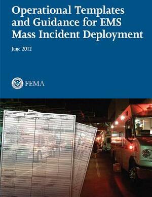 Operational Templates and Guidance for EMS Mass Incident Deployment by U. Federal Emergency Management Agency