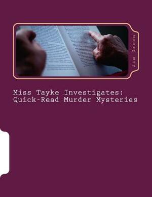 Miss Tayke Investigates: Quick-Read Murder Mysteries by Jim Green