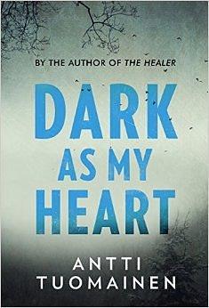 Dark as My Heart by Antti Tuomainen, Antti Tuomainen