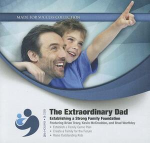 The Extraordinary Dad: Establishing a Strong Family Foundation by Made for Success