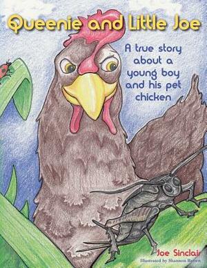 Queenie and Little Joe: A true story about a young boy and his pet chicken by Joe Sinclair