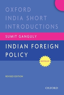 Indian Foreign Policy (Revised Edition): Oxford India Short Introductions by Sumit Ganguly