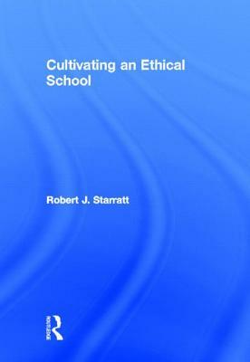 Cultivating an Ethical School by Robert J. Starratt