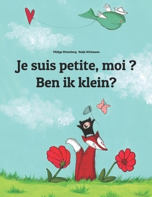 Je suis petite, moi ? Ben ik klein?: Un livre d'images pour les enfants (Edition bilingue français-néerlandais) by 