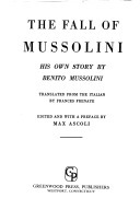 The Fall of Mussolini: His Own Story by Benito Mussolini, Max Ascoli, Frances Frenaye