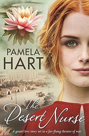 The Desert Nurse: A grand love story set in a far-flung theatre of war by Pamela Hart, Pamela Hart