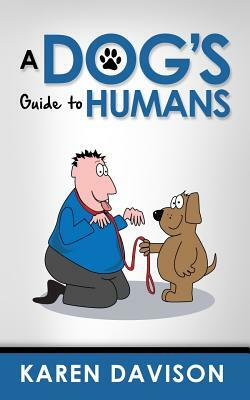 A Dog's Guide to Humans by Karen Davison