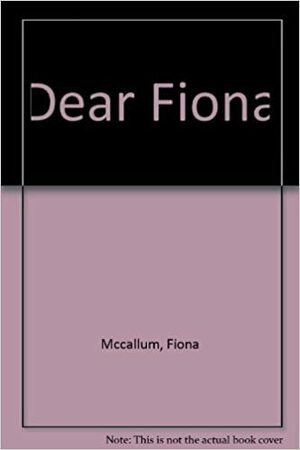 Dear Fiona by Fiona McCallum