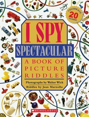 I Spy Spectacular: A Book of Picture Riddles by Jean Marzollo, Walter Wick