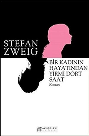 Bir Kadının Hayatından Yirmi Dört Saat by Stefan Zweig