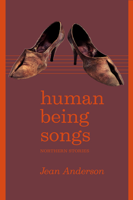 Human Being Songs: Northern Stories by Jean Anderson