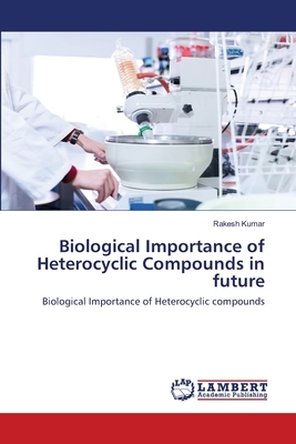 Biological Importance of Heterocyclic Compounds in future by Rakesh Kumar