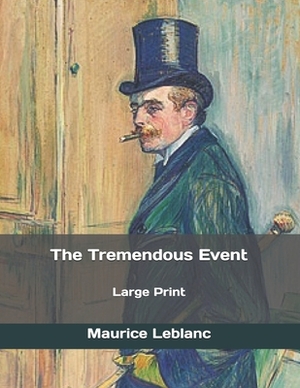 The Tremendous Event: Large Print by Maurice Leblanc