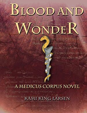 Blood and Wonder by Kami King Larsen