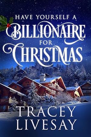 Have Yourself a Billionaire for Christmas by Tracey Livesay