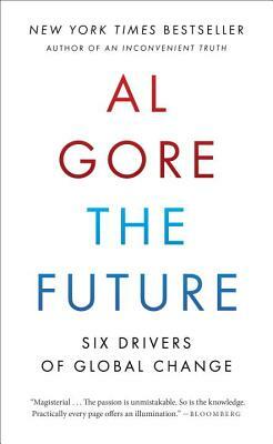 The Future: Six Drivers of Global Change by Al Gore