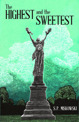 The Highest and the Sweetest by S.P. Miskowski, Yves Tourigny