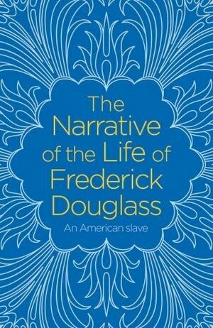 The Narrative of the Life of Frederick Douglass, an American Slave by Frederick Douglass