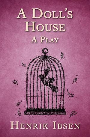 A Doll's House by Henrik Ibsen