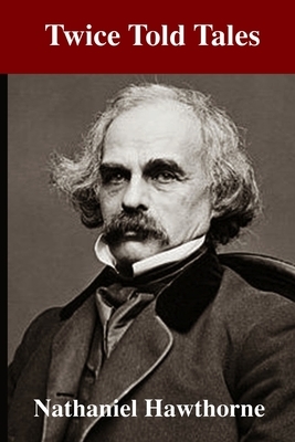 Twice-Told Tales by Nathaniel Hawthorne