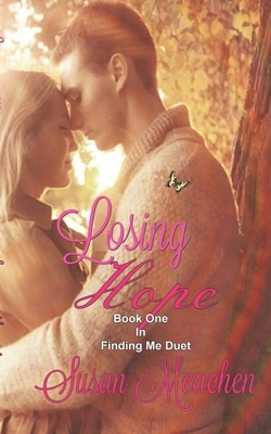 Losing Hope: Book 1 in Finding Me Duet by Susan Meachen