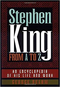 Stephen King from A to Z: An Encyclopedia of His Life and Work by George Beahm