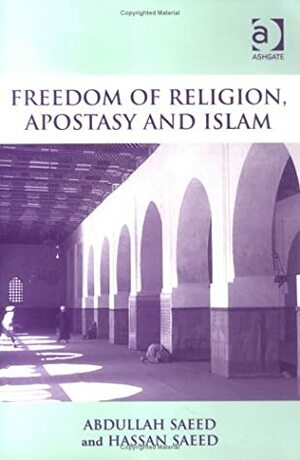 Freedom of Religion, Apostasy, and Islam by Abdullah Saeed