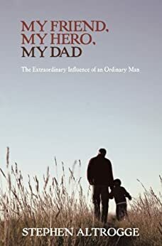 My Friend, My Hero, My Dad by Stephen Altrogge