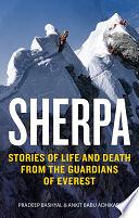 Sherpa: Stories of Life and Death from the Forgotten Guardians of Everest by Ankit Babu Adhikari, Pradeep Bashyal