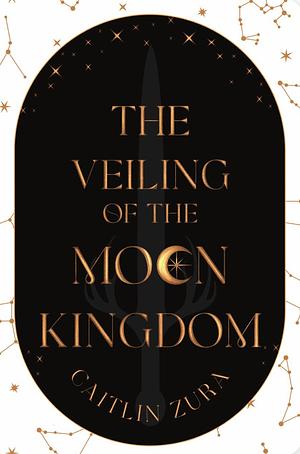The Veiling of the Moon Kingdom by Caitlin Zura
