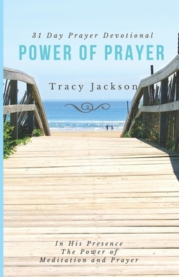 The Power of Prayer Devotional: 31 Day Prayer Devotional by Tracy Jackson