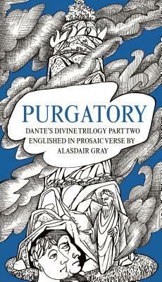 Purgatory: Dante's Divine Trilogy Part Two. Decorated and Englished in Prosaic Verse by Alasdair Gray by Dante Alighieri