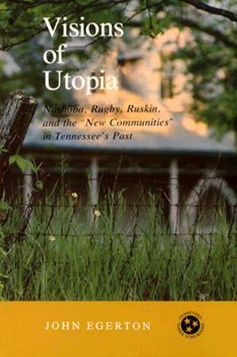 Visions Utopia: Nashoba, Rugby, Ruskin, New Communities by John Egerton
