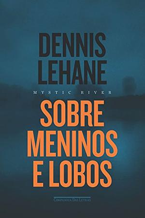 Sobre Meninos e Lobos by Dennis Lehane