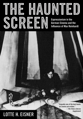 The Haunted Screen: Expressionism in the German Cinema and the Influence of Max Reinhardt by Lotte H. Eisner
