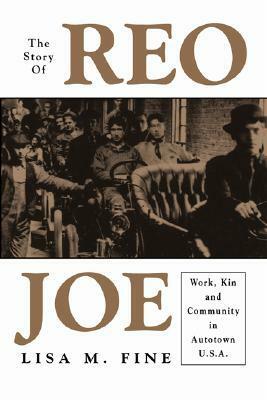 The Story of Reo Joe: Work, Kin, and Community in Autotown, U.S.A. by Lisa M. Fine