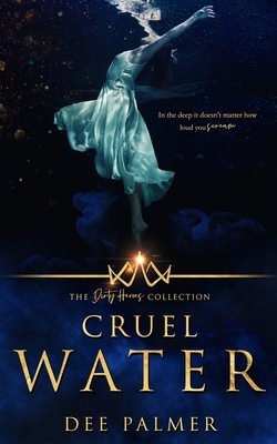 Cruel Water: The Dirty Heros Collection Book 11 by Dee Palmer