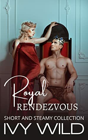 Royal Rendezvous by Ivy Wild