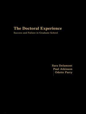 The Doctoral Experience by Paul Atkinson, Sara Delamont, Odette Parry