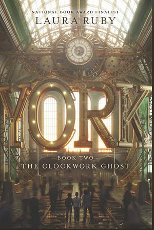 The Clockwork Ghost by Laura Ruby