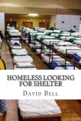 Homeless Looking For Shelter by Tony Bell, David Bell
