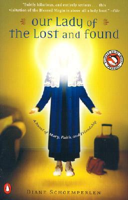Our Lady of the Lost and Found: A Novel of Mary, Faith, and Friendship by Diane Schoemperlen