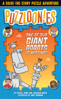 Puzzloonies!: One of Our Giant Robots Is Missing: A Solve-The-Story Puzzle Adventure by Jonathan Maier, Russell Ginns