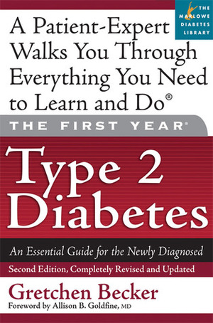 The First Year: Type 2 Diabetes: An Essential Guide for the Newly Diagnosed by Gretchen Becker, Allison B. Goldfine