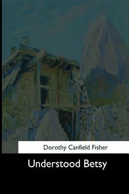 Understood Betsy by Dorothy Canfield Fisher