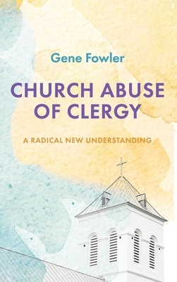 Church Abuse of Clergy by Gene Fowler