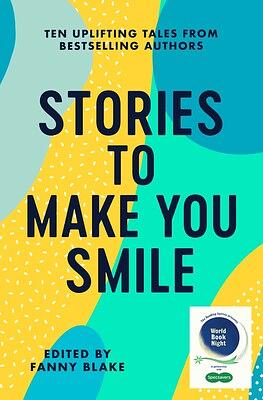 Stories To Make You Smile by Katie Fforde, Veronica Henry, Dorothy Koomson, Helen Lederer, Mark Watson, Rachel Hore, Eva Verde, Vaseem Khan, Jenny Eclair